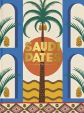 Saudi Dates A Portrait of the Sacred Fruit