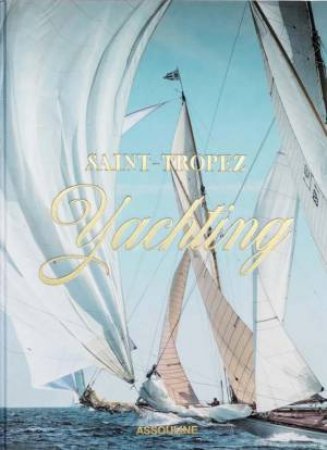 Saint-Tropez Yachting by LAURENCE BENAIIM