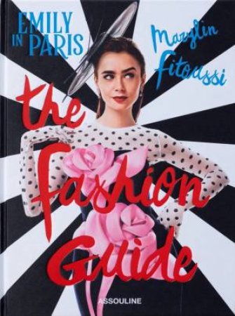 Emily in Paris: The Fashion Guide by MARYLIN FITOUSSI