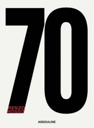 Seventy: Renzo Rosso by RENZO ROSSO