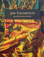 Jim Thompson Beyond Silk Beyond Thailand