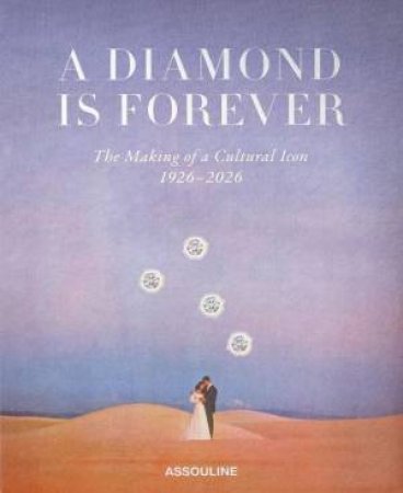 Diamond Is Forever: The Making of a Cultutral Icon 1926-2026 by ASSOULINE