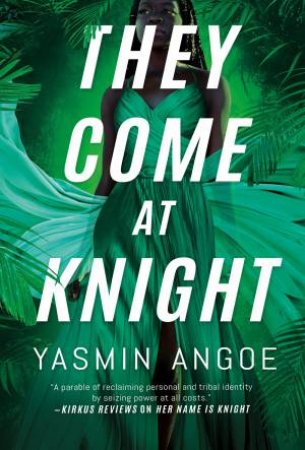 They Come At Knight by Yasmin Angoe
