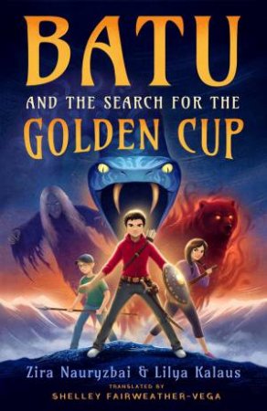 Batu and the Search for the Golden Cup by Zira Nauryzbai & Lilya Kalaus & Shelley Fairweather-vega