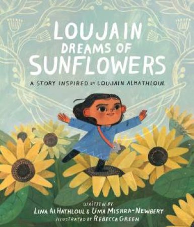 Loujain Dreams Of Sunflowers by Lina Al-Hathloul & Uma Mishra-Newbery