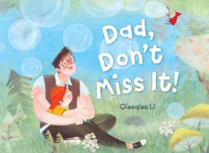 Dad, Don't Miss It! by Qiaoqiao Li