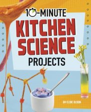 10Minute Makers 10Minute Kitchen Science Projects