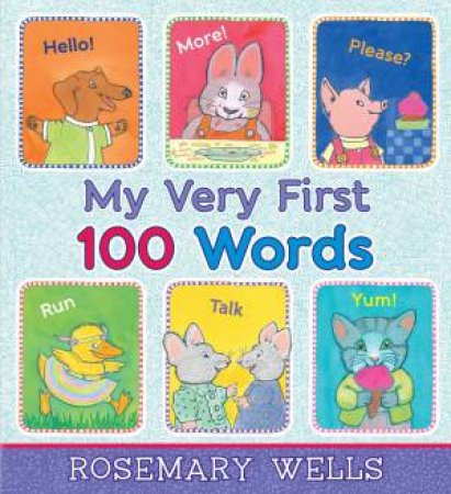 My Very First 100 Words by Rosemary Wells & Rosemary Wells