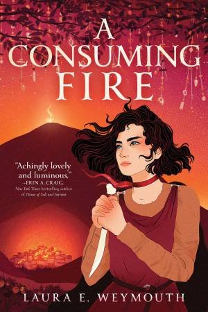 A Consuming Fire by Laura E. Weymouth