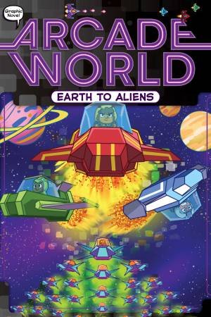 Arcade World: Earth To Aliens by Nate Bitt & Glass House Graphics