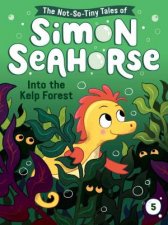 The NotSoTiny Tales Of Simon Seahorse Into The Kelp Forest