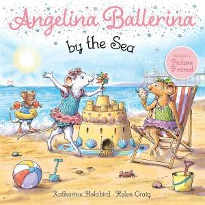 Angelina Ballerina By The Sea by Katharine Holabird & Helen Craig