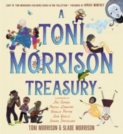 A Toni Morrison Treasury by Toni Morrison & Slade Morrison & Joe Cepeda & Pascal Lemaitre & Giselle Potter & Sean Qualls & Shadra Strickland & Oprah Winfrey