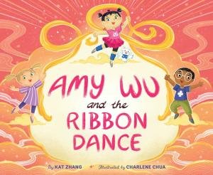 Amy Wu and the Ribbon Dance by Kat Zhang & Charlene Chua
