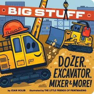 Big Stuff Dozer, Excavator, Mixer & More! by Joan Holub