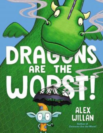 Dragons Are The Worst! by Alex Willan