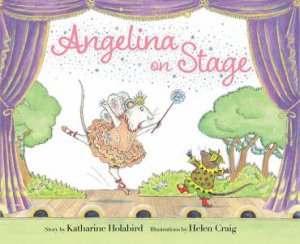 Angelina On Stage by Katharine Holabird & Helen Craig