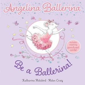 Be A Ballerina! by Katharine Holabird & Helen Craig