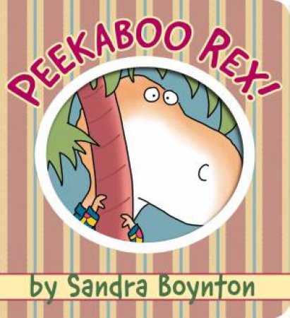 Peekaboo Rex! by Sandra Boynton & Sandra Boynton