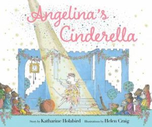 Angelina's Cinderella by Katharine Holabird & Helen Craig