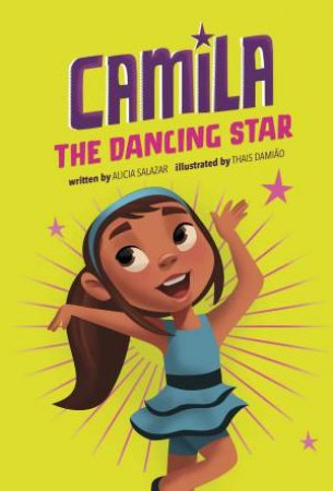 Camila The Star: Camila the Dancing Star by Alicia Salazar