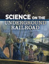 The Science Of History Science On The Underground Railroad