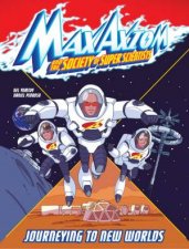Max Axiom and the Super Scientists Journeying to New Worlds