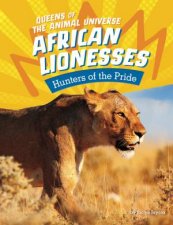 Queens of the Animal Universe African Lionesses  Hunters of the Pride