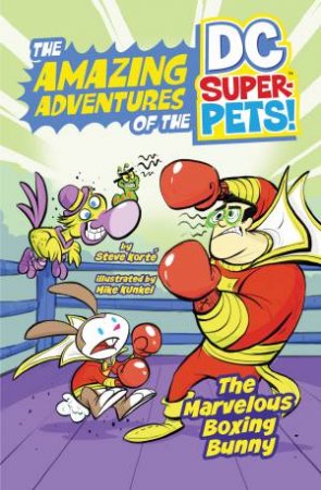 The Amazing Adventures of the DC Super-Pets: The Marvelous Boxing Bunny by Steve Korte