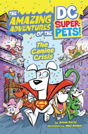 The Amazing Adventures of the DC Super-Pets: The Canine Crisis by Steve Korte