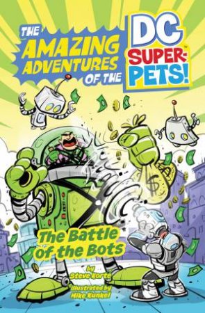The Amazing Adventures of the DC Super-Pets: The Battle of the Bots by Steve Korte