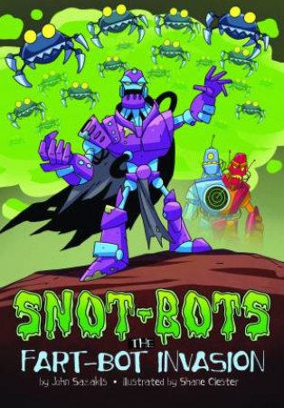 Snot-Bots: The Fart-Bot Invasion by John Sazaklis