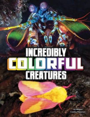 Unreal But Real Animals: Incredibly Colourful Creatures by Megan Cooley Peterson