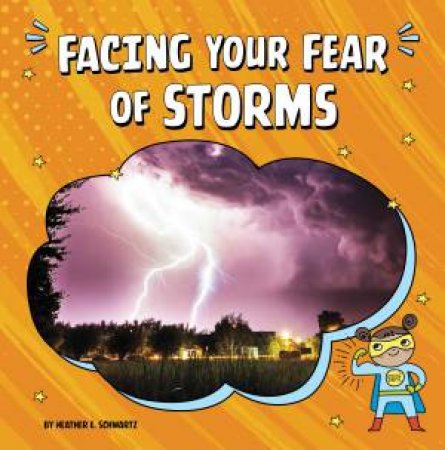 Facing Your Fears: Facing Your Fear of Storms by Heather E Schwartz