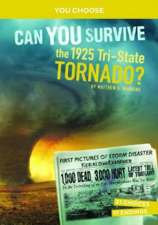 You Choose - Disasters In History: Can You Survive the 1925 Tri-State Tornado by Matthew K Manning