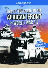 You Choose  World War II Frontlines What If You Were on the African Front in World War II