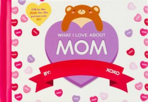 What I Love About Mom by Thunder Bay Press