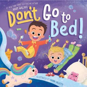 Don't Go to Bed! by Adam Wallace & Chiara Galletti