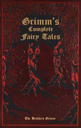 Grimm's Complete Fairy Tales by Jacob Grimm & Wilhelm Grimm & Ken Mondschein & Margaret Hunt