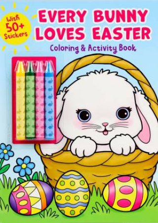 Every Bunny Loves Easter Coloring & Activity Book with 4 Crayons and 50+ Stickers by Unknown
