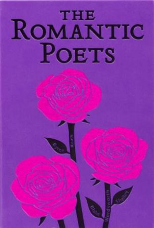 Romantic Poets by John Keats & George Gordon Byron & Percy Bysshe Shelley & William Wordsworth & William Blake