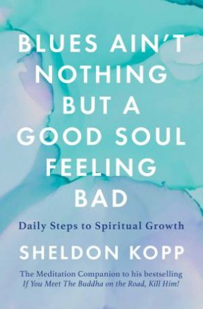 Blues Ain't Nothing But A Good Soul Feeling Bad by Sheldon Kopp