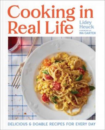 Cooking in Real Life by Lidey Heuck & Ina Garten
