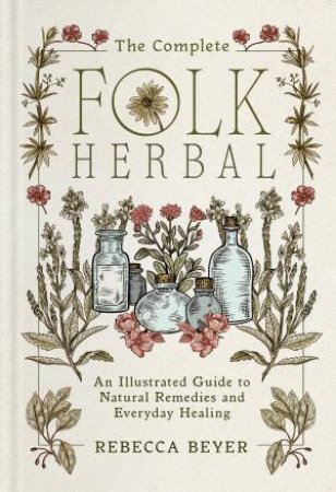 The Complete Folk Herbal by Rebecca Beyer
