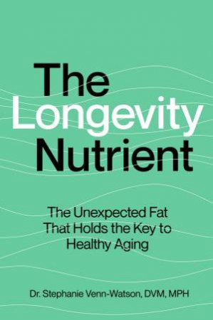 The Longevity Nutrient by Stephanie Venn-Watson