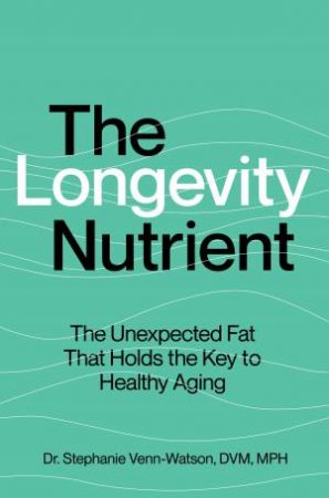 The Longevity Nutrient by Stephanie Venn-Watson