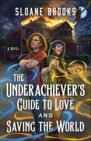 The Underachiever's Guide to Love and Saving the World by Sloane Brooks
