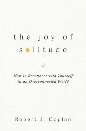 The Joy of Solitude by Robert J Coplan