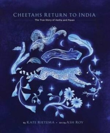 Cheetahs Return to India by Kate Rietema & Ash Roy