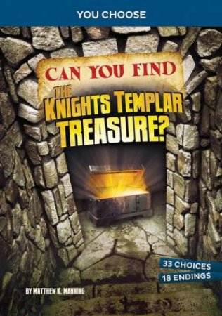 You Choose - Treasure Hunters: Can You Find the Knights Templar Treasure by Matthew K Manning